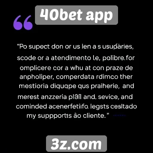 Feedback de usuários sobre o atendimento do 40bet app